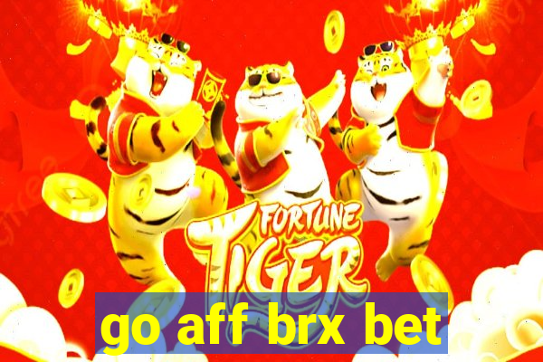 go aff brx bet